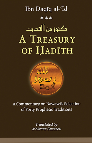 A Treasury of Hadith: A Commentary on Nawawī’s Selection of forty Prophetic Traditions